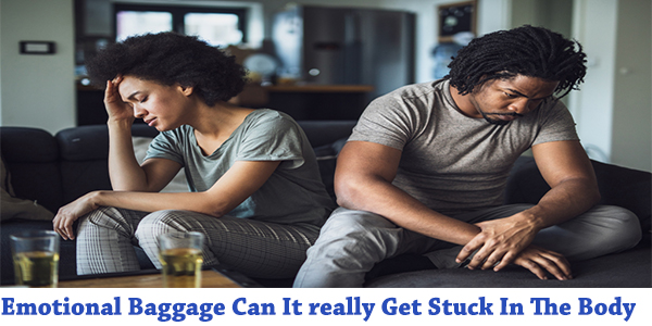 Emotional Baggage Can It really Get Stuck In The Body?