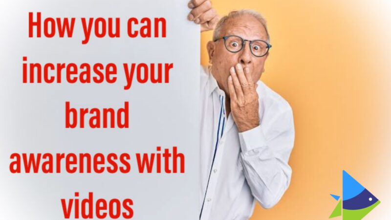 How You Can Increase Your Brand Awareness With Videos